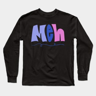 Meh Long Sleeve T-Shirt